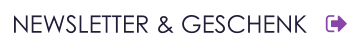 NEWSLETTER & GESCHENK