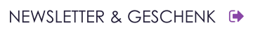 NEWSLETTER & GESCHENK
